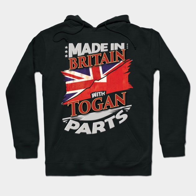 Made In Britain With Togan Parts - Gift for Togan From Tonga Hoodie by Country Flags